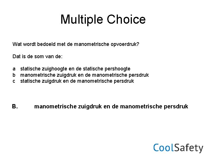 Multiple Choice Wat wordt bedoeld met de manometrische opvoerdruk? Dat is de som van