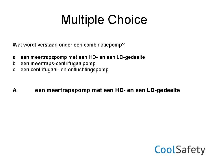 Multiple Choice Wat wordt verstaan onder een combinatiepomp? a een meertrapspomp met een HD-