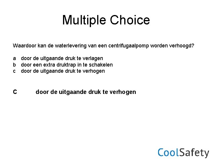 Multiple Choice Waardoor kan de waterlevering van een centrifugaalpomp worden verhoogd? a door de