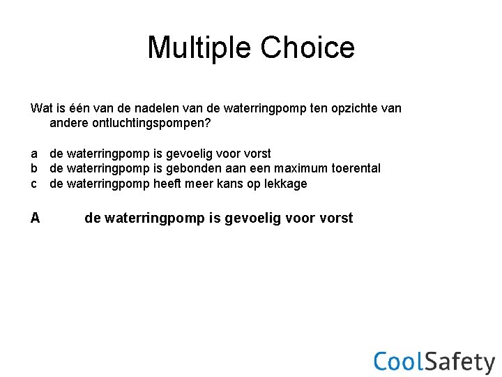 Multiple Choice Wat is één van de nadelen van de waterringpomp ten opzichte van