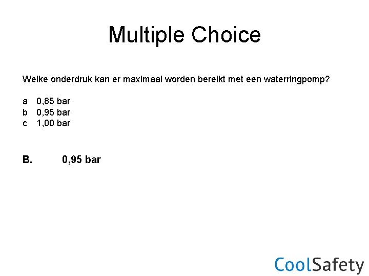 Multiple Choice Welke onderdruk kan er maximaal worden bereikt met een waterringpomp? a 0,