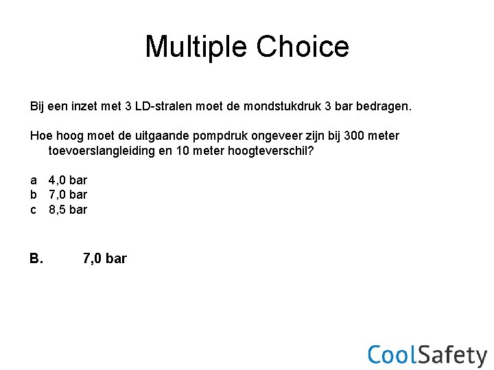 Multiple Choice Bij een inzet met 3 LD-stralen moet de mondstukdruk 3 bar bedragen.