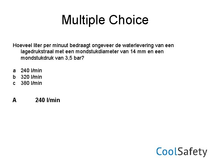 Multiple Choice Hoeveel liter per minuut bedraagt ongeveer de waterlevering van een lagedrukstraal met