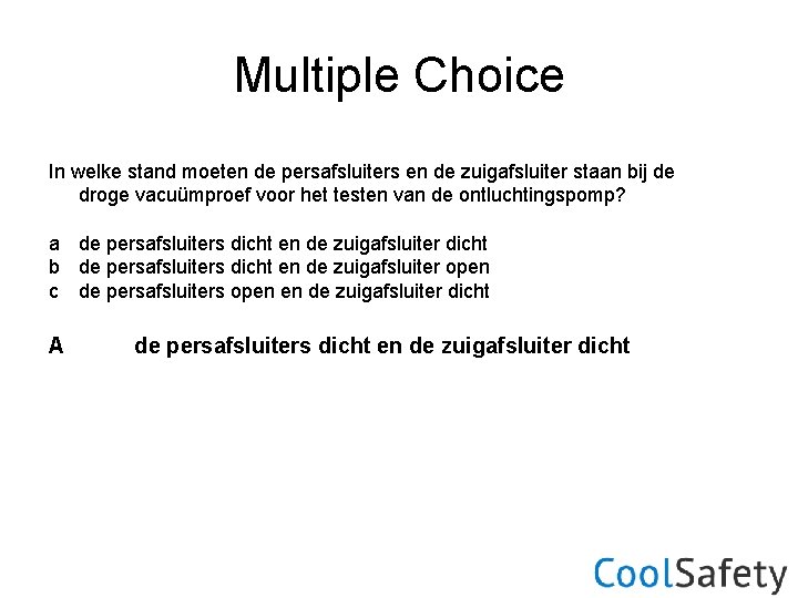 Multiple Choice In welke stand moeten de persafsluiters en de zuigafsluiter staan bij de