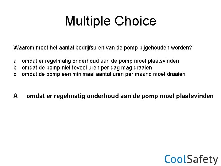 Multiple Choice Waarom moet het aantal bedrijfsuren van de pomp bijgehouden worden? a omdat