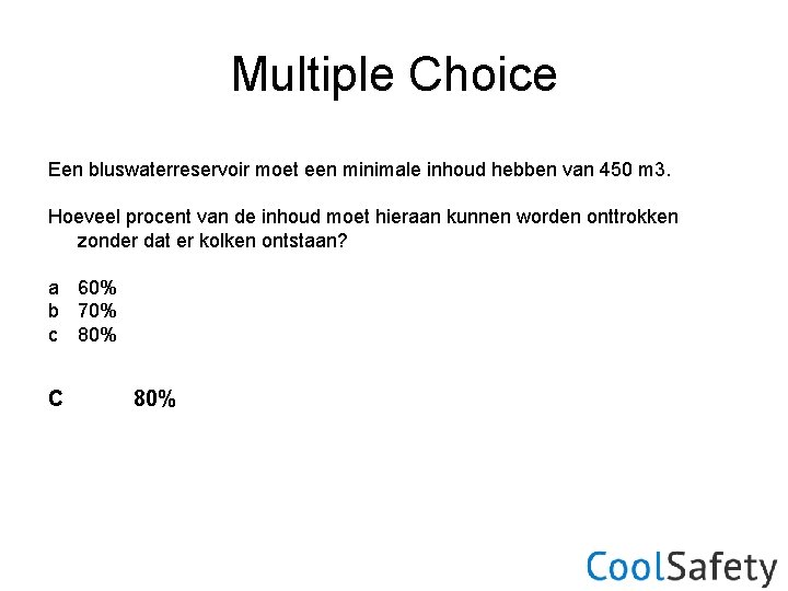 Multiple Choice Een bluswaterreservoir moet een minimale inhoud hebben van 450 m 3. Hoeveel