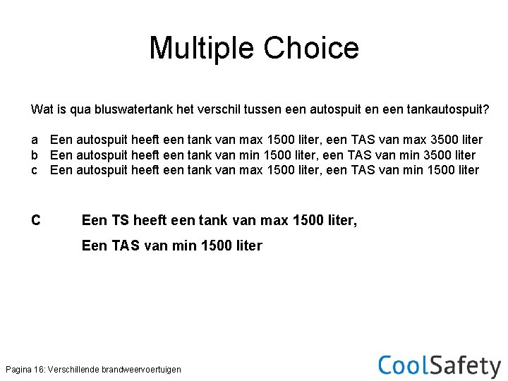 Multiple Choice Wat is qua bluswatertank het verschil tussen een autospuit en een tankautospuit?