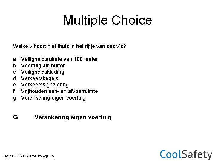 Multiple Choice Welke v hoort niet thuis in het rijtje van zes v’s? a
