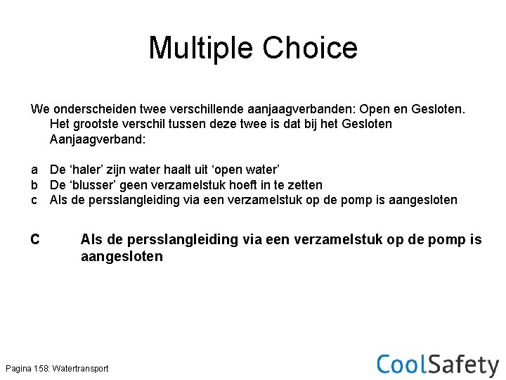 Multiple Choice We onderscheiden twee verschillende aanjaagverbanden: Open en Gesloten. Het grootste verschil tussen