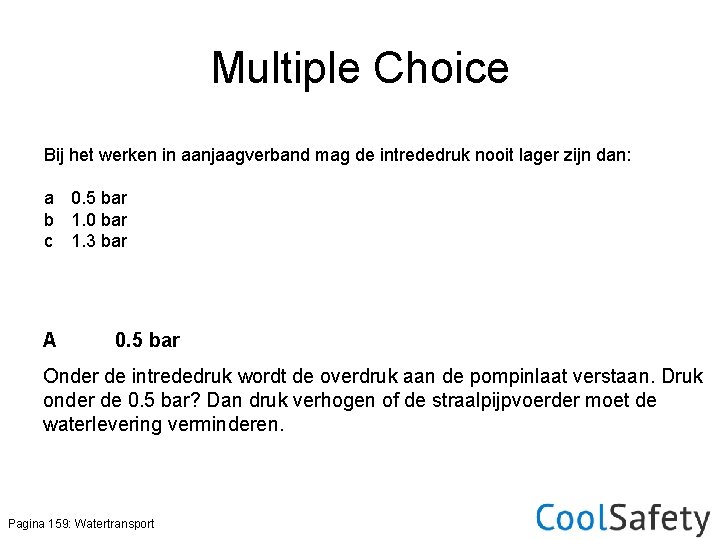 Multiple Choice Bij het werken in aanjaagverband mag de intrededruk nooit lager zijn dan: