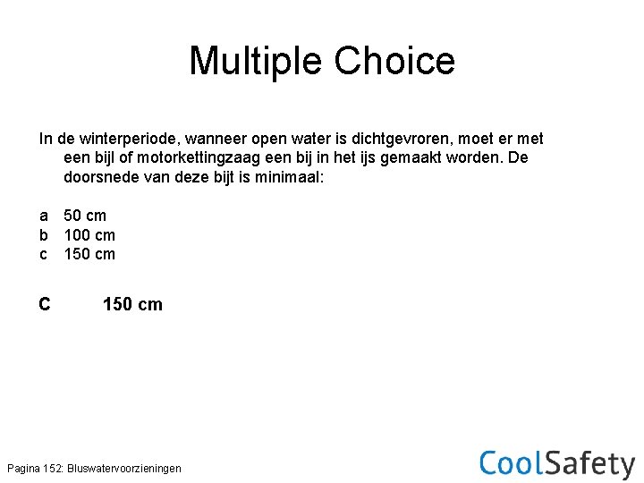 Multiple Choice In de winterperiode, wanneer open water is dichtgevroren, moet er met een