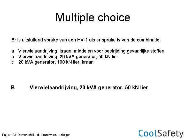 Multiple choice Er is uitsluitend sprake van een HV-1 als er sprake is van