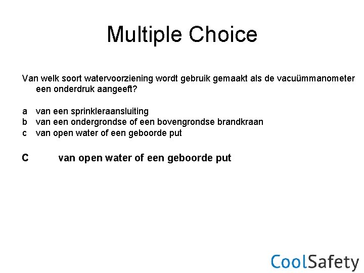 Multiple Choice Van welk soort watervoorziening wordt gebruik gemaakt als de vacuümmanometer een onderdruk