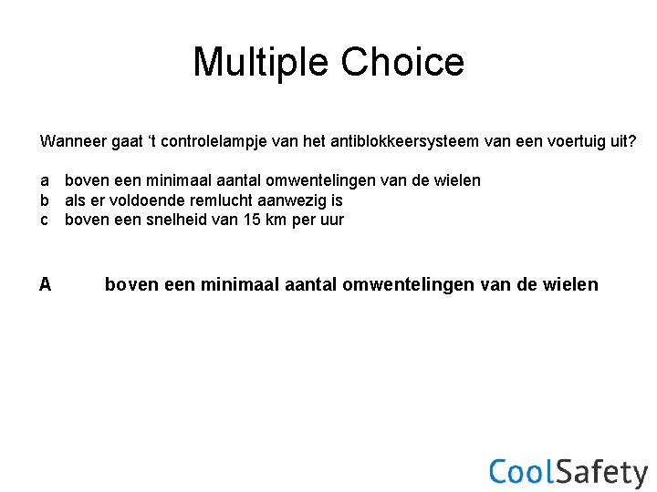 Multiple Choice Wanneer gaat ‘t controlelampje van het antiblokkeersysteem van een voertuig uit? a