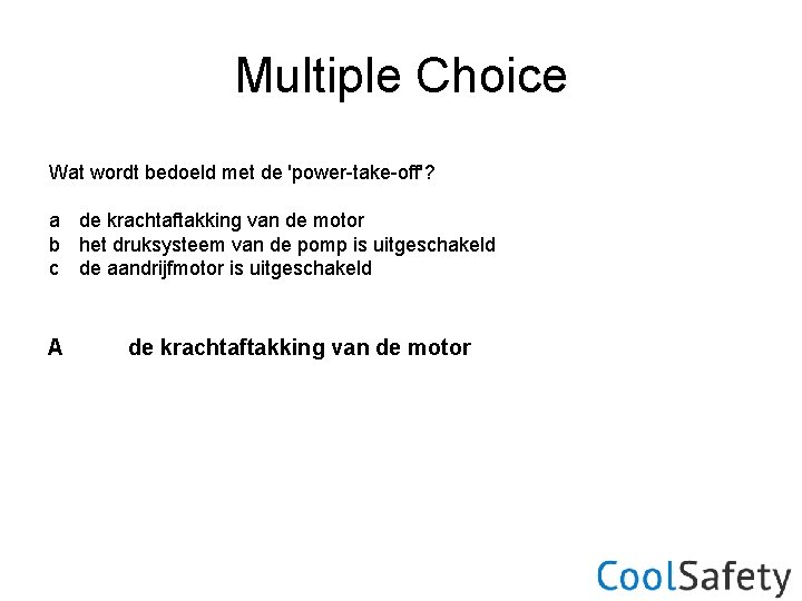 Multiple Choice Wat wordt bedoeld met de 'power-take-off'? a de krachtaftakking van de motor
