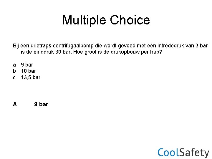 Multiple Choice Bij een drietraps-centrifugaalpomp die wordt gevoed met een intrededruk van 3 bar