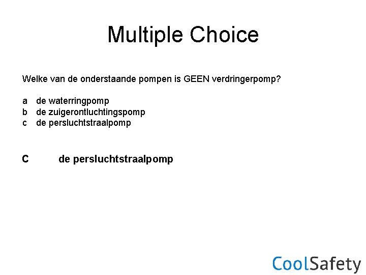 Multiple Choice Welke van de onderstaande pompen is GEEN verdringerpomp? a de waterringpomp b