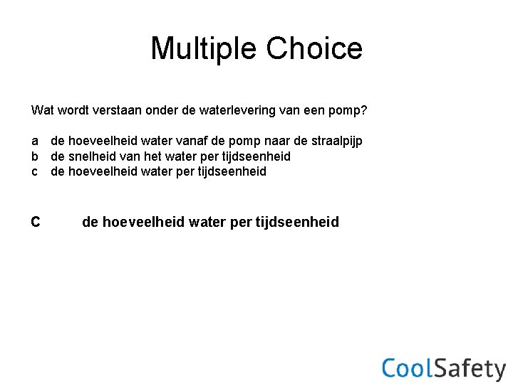Multiple Choice Wat wordt verstaan onder de waterlevering van een pomp? a de hoeveelheid
