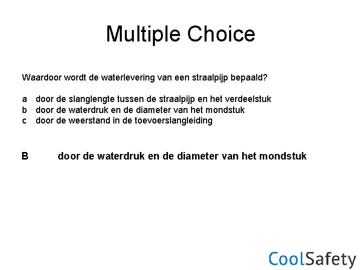 Multiple Choice Waardoor wordt de waterlevering van een straalpijp bepaald? a door de slanglengte