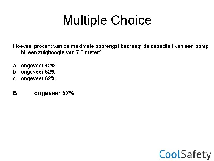 Multiple Choice Hoeveel procent van de maximale opbrengst bedraagt de capaciteit van een pomp