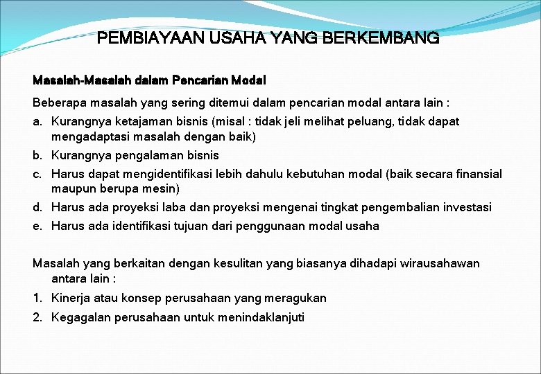 PEMBIAYAAN USAHA YANG BERKEMBANG Masalah-Masalah dalam Pencarian Modal Beberapa masalah yang sering ditemui dalam PEMBIAYAAN USAHA YANG BERKEMBANG Masalah-Masalah dalam Pencarian Modal Beberapa masalah yang sering ditemui dalam