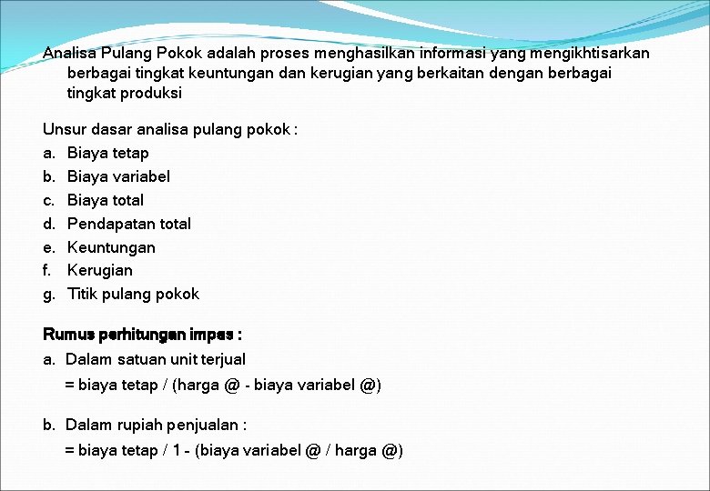Analisa Pulang Pokok adalah proses menghasilkan informasi yang mengikhtisarkan berbagai tingkat keuntungan dan kerugian Analisa Pulang Pokok adalah proses menghasilkan informasi yang mengikhtisarkan berbagai tingkat keuntungan dan kerugian