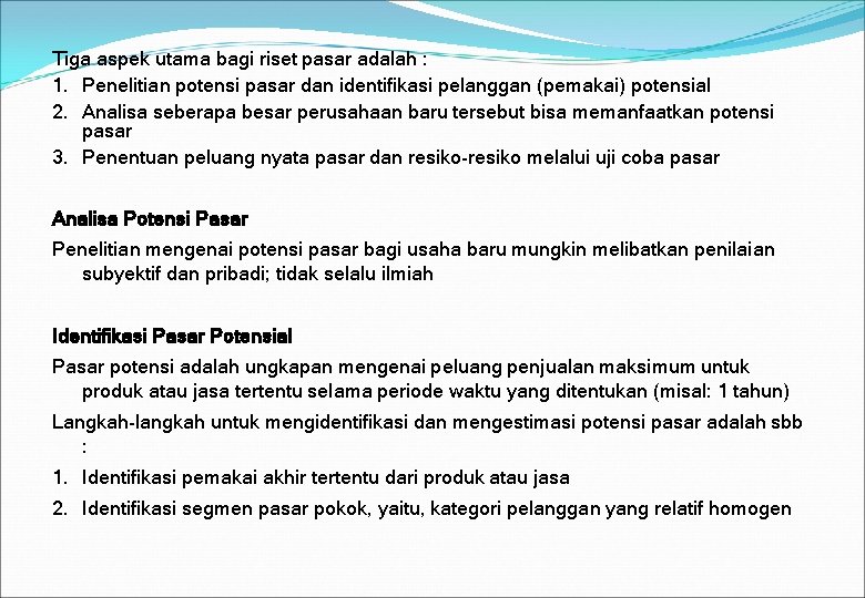 Tiga aspek utama bagi riset pasar adalah : 1. Penelitian potensi pasar dan identifikasi