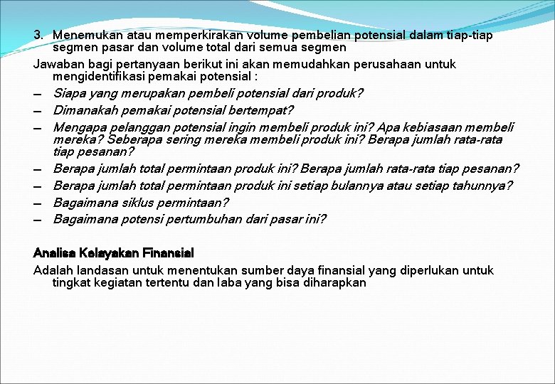 3. Menemukan atau memperkirakan volume pembelian potensial dalam tiap-tiap segmen pasar dan volume total 3. Menemukan atau memperkirakan volume pembelian potensial dalam tiap-tiap segmen pasar dan volume total