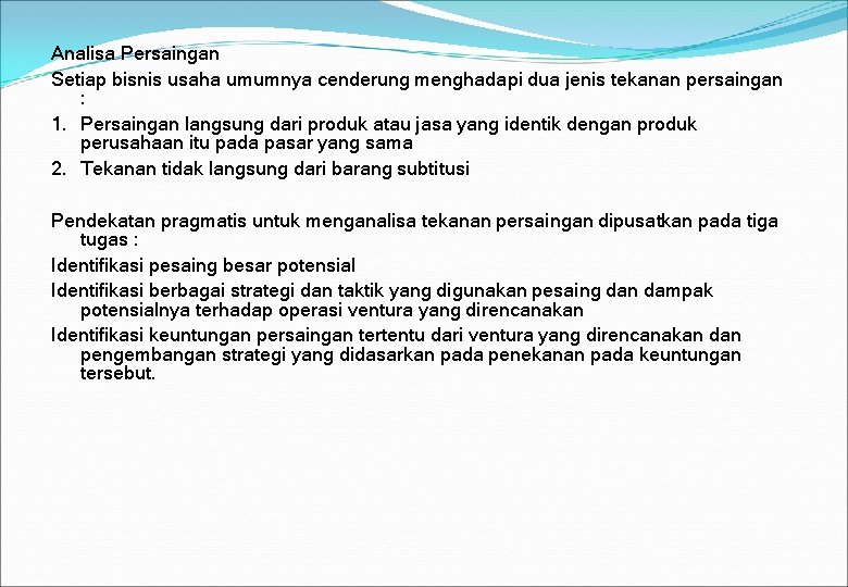 Analisa Persaingan Setiap bisnis usaha umumnya cenderung menghadapi dua jenis tekanan persaingan : 1.