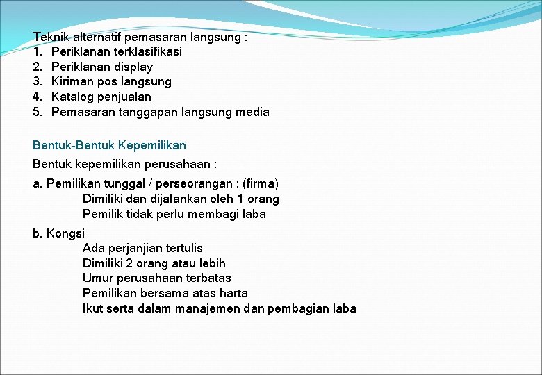 Teknik alternatif pemasaran langsung : 1. Periklanan terklasifikasi 2. Periklanan display 3. Kiriman pos