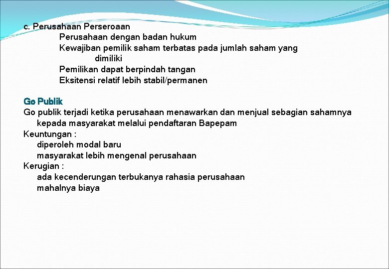 c. Perusahaan Perseroaan Perusahaan dengan badan hukum Kewajiban pemilik saham terbatas pada jumlah saham c. Perusahaan Perseroaan Perusahaan dengan badan hukum Kewajiban pemilik saham terbatas pada jumlah saham