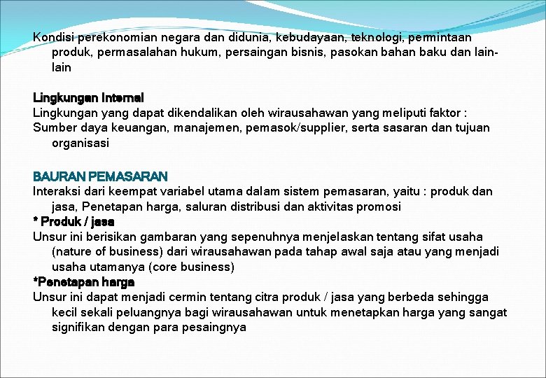 Kondisi perekonomian negara dan didunia, kebudayaan, teknologi, permintaan produk, permasalahan hukum, persaingan bisnis, pasokan Kondisi perekonomian negara dan didunia, kebudayaan, teknologi, permintaan produk, permasalahan hukum, persaingan bisnis, pasokan