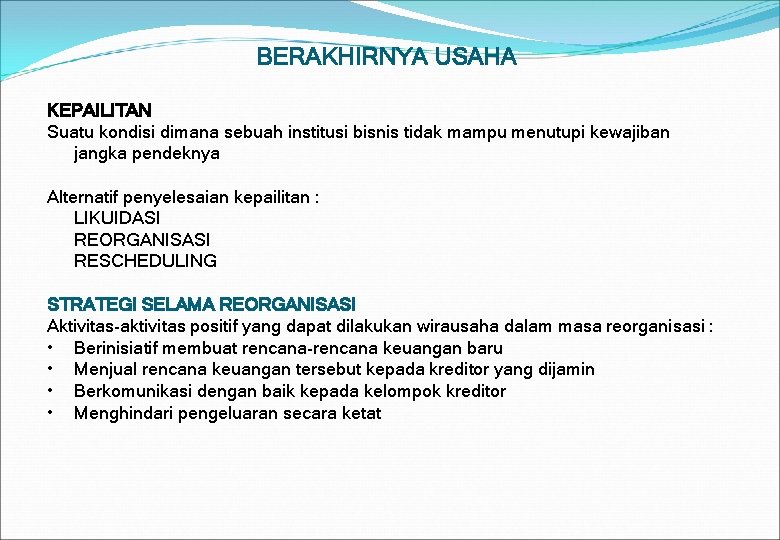 BERAKHIRNYA USAHA KEPAILITAN Suatu kondisi dimana sebuah institusi bisnis tidak mampu menutupi kewajiban jangka