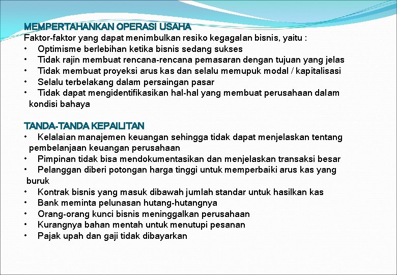 MEMPERTAHANKAN OPERASI USAHA Faktor-faktor yang dapat menimbulkan resiko kegagalan bisnis, yaitu : • Optimisme MEMPERTAHANKAN OPERASI USAHA Faktor-faktor yang dapat menimbulkan resiko kegagalan bisnis, yaitu : • Optimisme