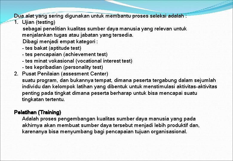 Dua alat yang sering digunakan untuk membantu proses seleksi adalah : 1. Ujian (testing) Dua alat yang sering digunakan untuk membantu proses seleksi adalah : 1. Ujian (testing)