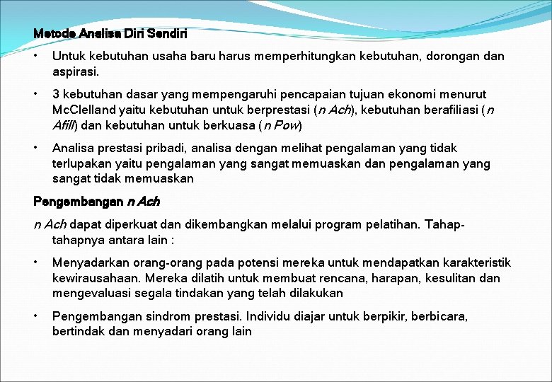 Metode Analisa Diri Sendiri • Untuk kebutuhan usaha baru harus memperhitungkan kebutuhan, dorongan dan