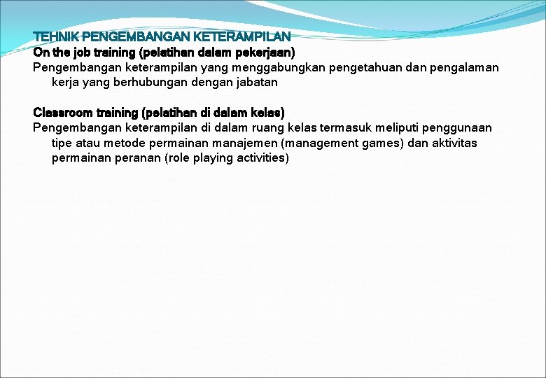 TEHNIK PENGEMBANGAN KETERAMPILAN On the job training (pelatihan dalam pekerjaan) Pengembangan keterampilan yang menggabungkan TEHNIK PENGEMBANGAN KETERAMPILAN On the job training (pelatihan dalam pekerjaan) Pengembangan keterampilan yang menggabungkan