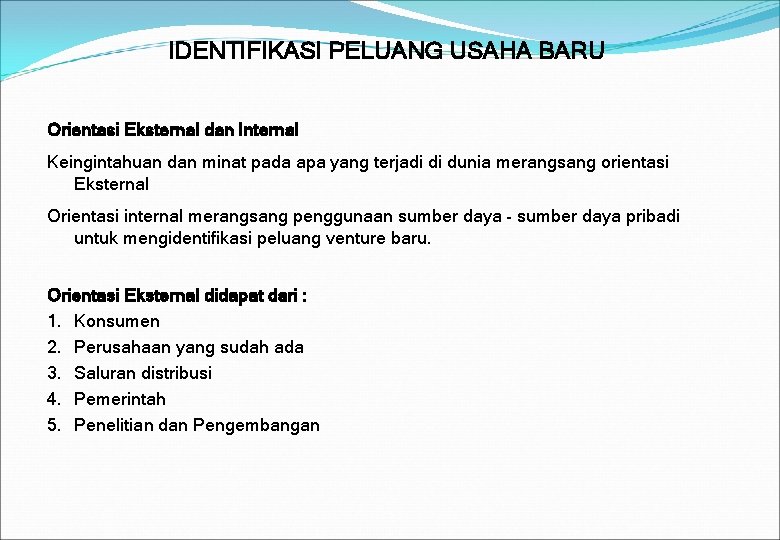 IDENTIFIKASI PELUANG USAHA BARU Orientasi Eksternal dan Internal Keingintahuan dan minat pada apa yang