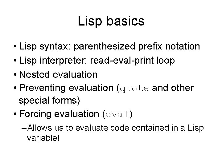 Lisp basics • Lisp syntax: parenthesized prefix notation • Lisp interpreter: read-eval-print loop •