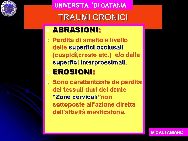 UNIVERSITA ‘DI CATANIA TRAUMI CRONICI l l ABRASIONI: Perdita di smalto a livello delle