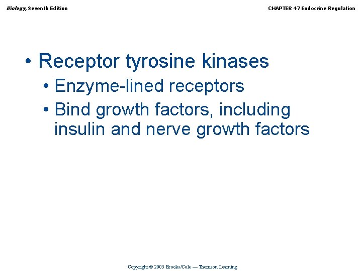Biology, Seventh Edition CHAPTER 47 Endocrine Regulation • Receptor tyrosine kinases • Enzyme-lined receptors