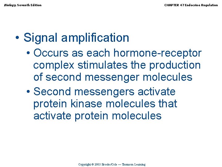 Biology, Seventh Edition CHAPTER 47 Endocrine Regulation • Signal amplification • Occurs as each