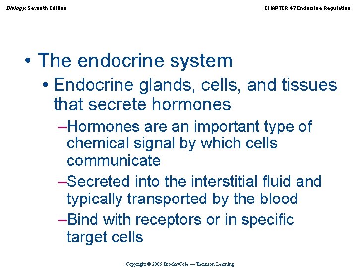 Biology, Seventh Edition CHAPTER 47 Endocrine Regulation • The endocrine system • Endocrine glands,