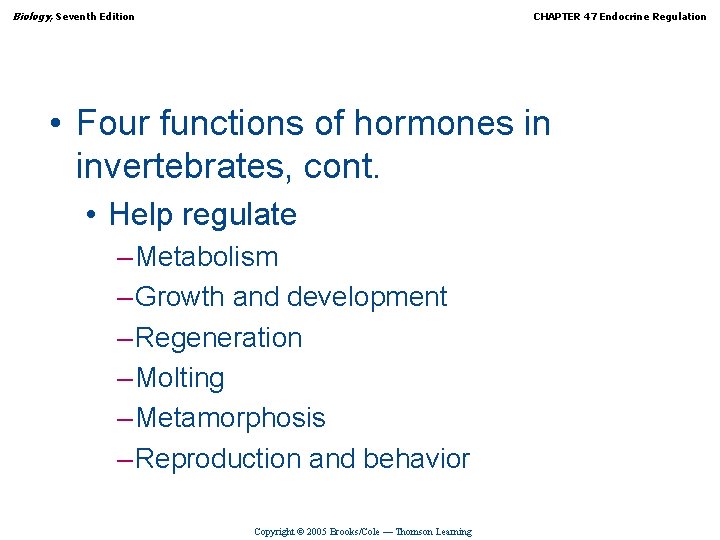 Biology, Seventh Edition CHAPTER 47 Endocrine Regulation • Four functions of hormones in invertebrates,