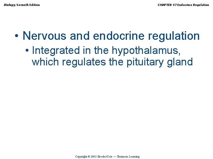 Biology, Seventh Edition CHAPTER 47 Endocrine Regulation • Nervous and endocrine regulation • Integrated