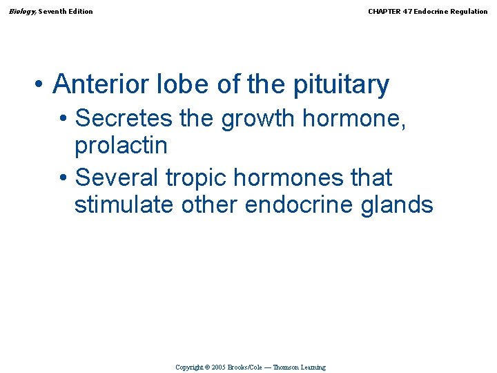 Biology, Seventh Edition CHAPTER 47 Endocrine Regulation • Anterior lobe of the pituitary •