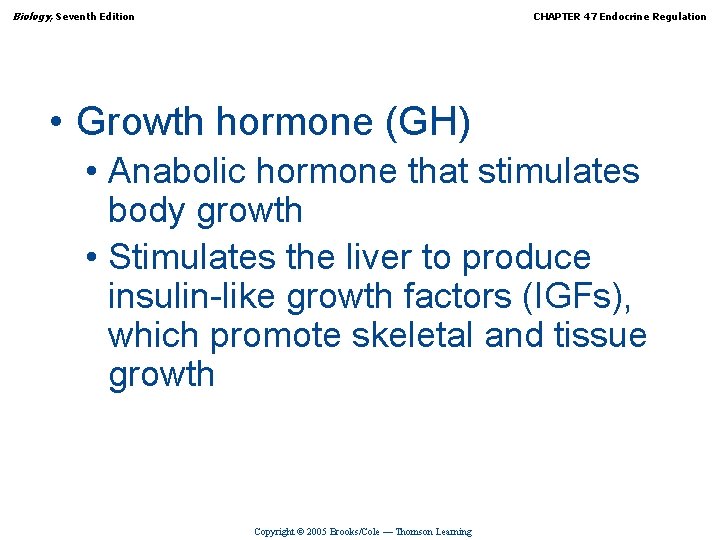 Biology, Seventh Edition CHAPTER 47 Endocrine Regulation • Growth hormone (GH) • Anabolic hormone