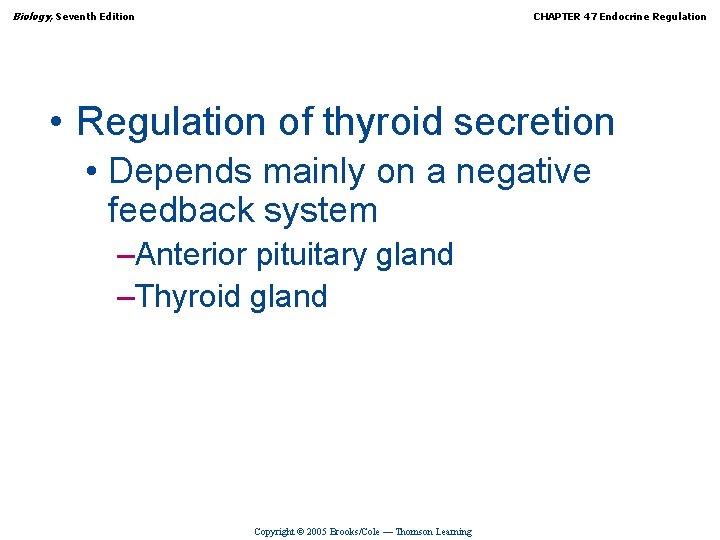 Biology, Seventh Edition CHAPTER 47 Endocrine Regulation • Regulation of thyroid secretion • Depends