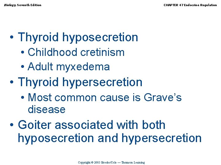 Biology, Seventh Edition CHAPTER 47 Endocrine Regulation • Thyroid hyposecretion • Childhood cretinism •