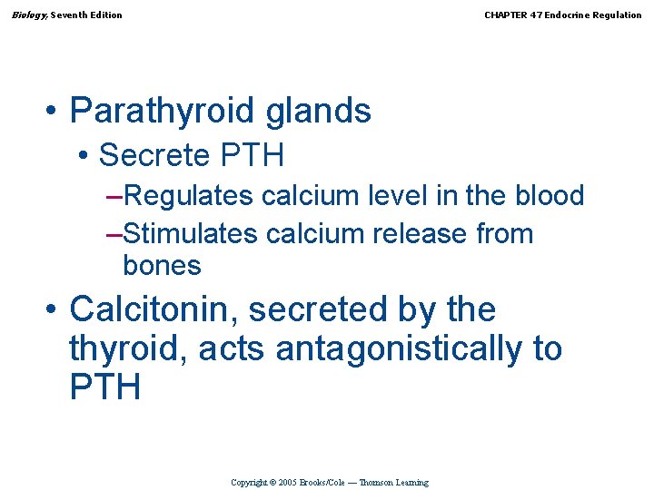 Biology, Seventh Edition CHAPTER 47 Endocrine Regulation • Parathyroid glands • Secrete PTH –Regulates